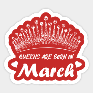 QUEENS ARE BORN IN MARCH Sticker